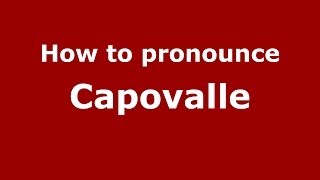 How to pronounce Capovalle