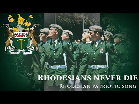 "Rhodesians never die" • Rhodesian Patriotic song