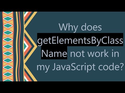 Why Does Getelementsbyclassname Not Work In My Javascript Code