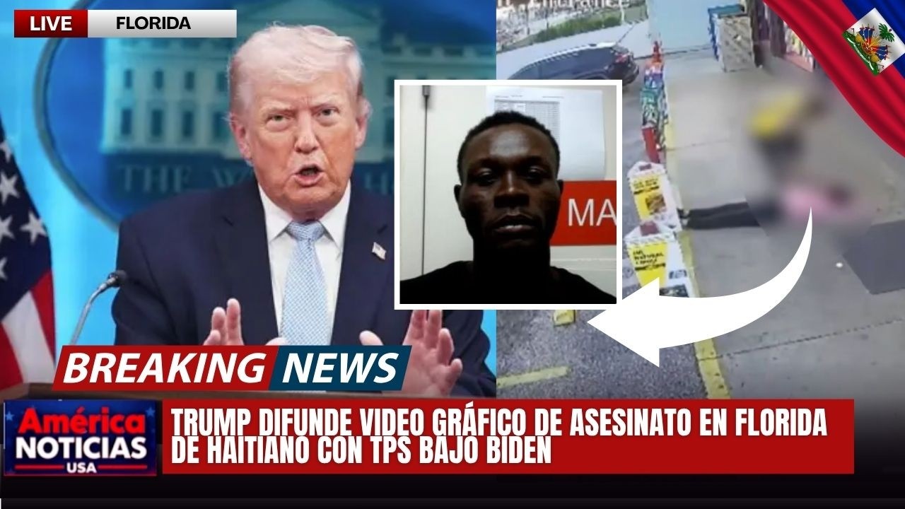 TRUMP DIFUNDE VIDEO GRÁFICO DE ASESINATO EN FLORIDA DE HAITIANO CON TPS BAJO BIDEN