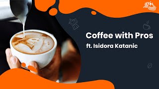Coffee with Pros ft. Isidora Katanic