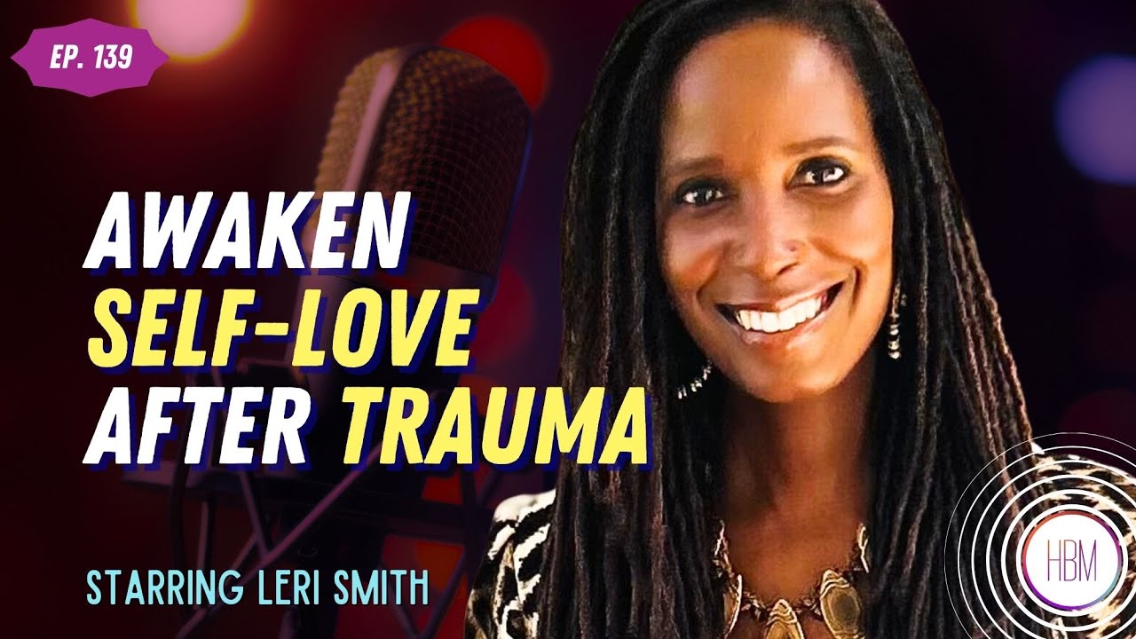 Awaken Self-Love After Trauma with Leri Smith