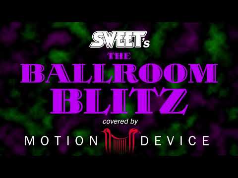 SWEET  - Ballroom Blitz -  Motion Device