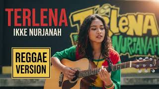 Download lagu Ikke Nurjanah - TERLENA | Cover Reggae Version mp3 Download lagu Ikke Nurjanah - TERLENA | Cover Reggae Version mp3