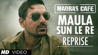 Maula Sun Le Re Reprise Version Madras Cafe | John Abraham, Nargis Fakhri | Papon