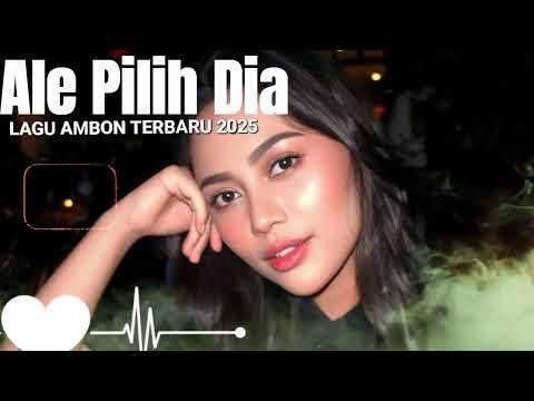 LAGU AMBON TERBARU 2025 || BIKIN GALAU || ALE PILIH DIA