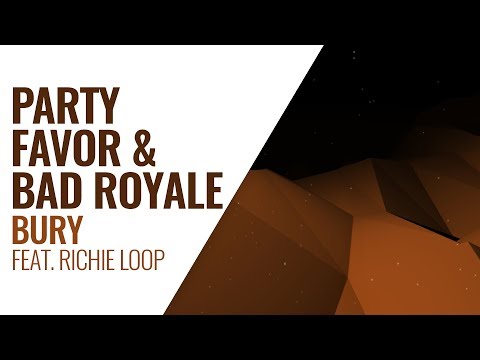Party Favor & Bad Royale - Bury (Feat. Richie Loop)