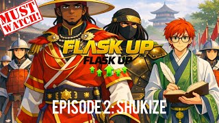 FLASK UP! (EP 2: Shukize)