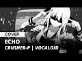 【Mamie】 Echo - Crusher P (Cover) #UtaindoRelay