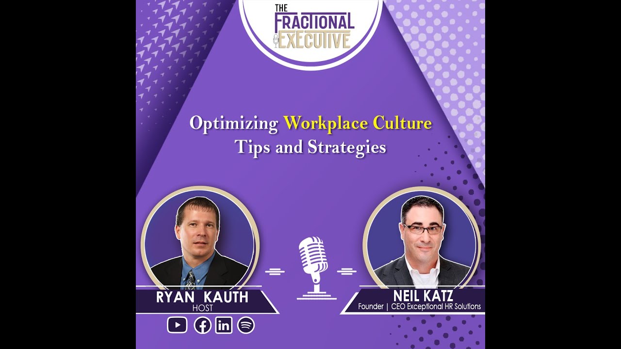 Optimizing Workplace Culture - Neil Katz Founder Exceptional HR Solutions| The Fractional Executive