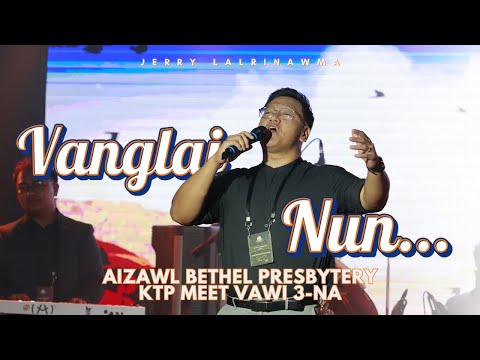 JERRY LALRINAWMA | VANGLAI NUN | AIZAWL BETHEL PRESBYTERY KTP MEET VAWI 3-NA 2025 | CONCERT