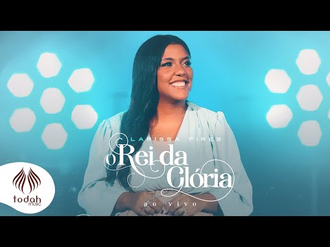 Larissa Pires | O Rei da Glória [Clipe Oficial]