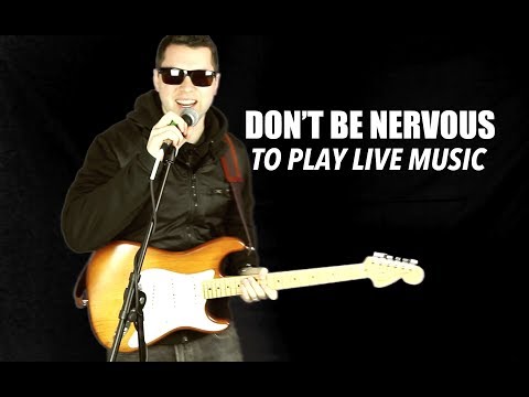 Don't Be Nervous Playing Live Music