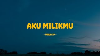 Download lagu Dewa 19 - Aku Milikmu - Lirik mp3