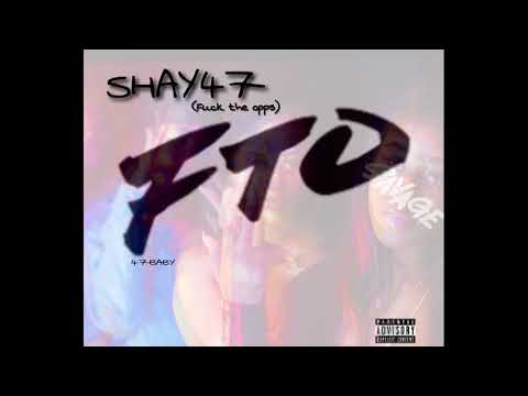 Shay47 FTO (Fuck The Opps)