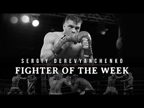 Fighter of the Week: Sergiy Derevyanchenko