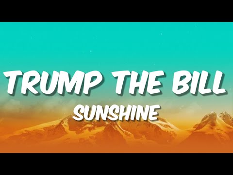 TRUMP THE BILL - SUNSHINE (Lyrics)