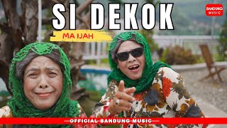 Download lagu SI DEKOK - MA IJAH [ ] mp3