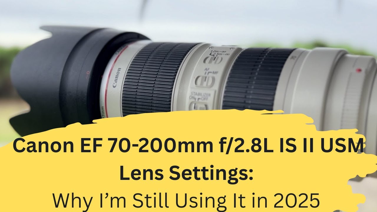 Canon EF 70-200mm f/2.8L IS II USM Lens Settings: Why I'm Still Using It in 2025