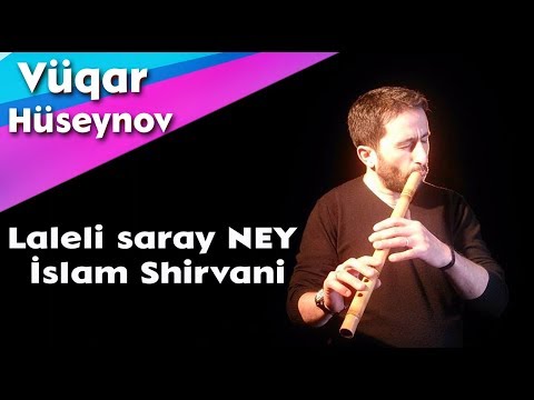 Laleli saray NEY - Neyzen Vugar Huseynov beste - İslam Shirvani