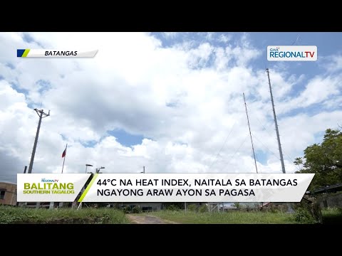 Balitang Southern Tagalog: 44C na heat index, naitala sa Batangas ngayong araw, April 17