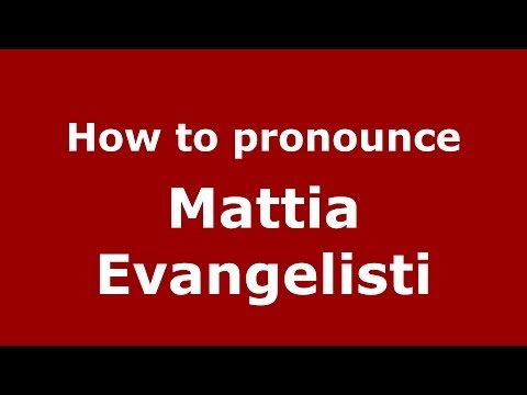How to pronounce Mattia Evangelisti (Italian/Italy)  - PronounceNames.com