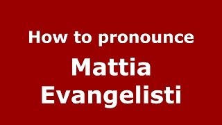 How to pronounce Mattia Evangelisti