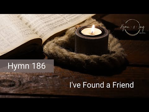 Hymn 186 – I've Found a Friend