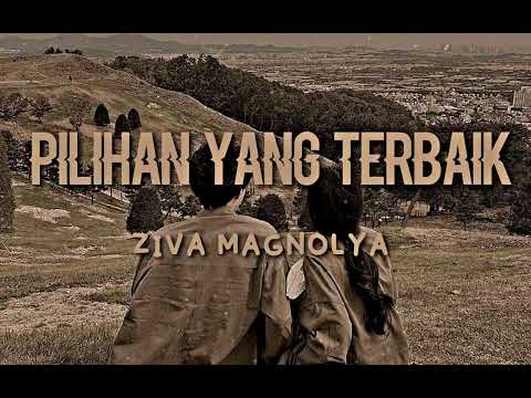 Ziva Magnolya - Pilihan Yang Terbaik (Normal + Reverb) TikTok (Jangan Dipaksa Bila Semua)