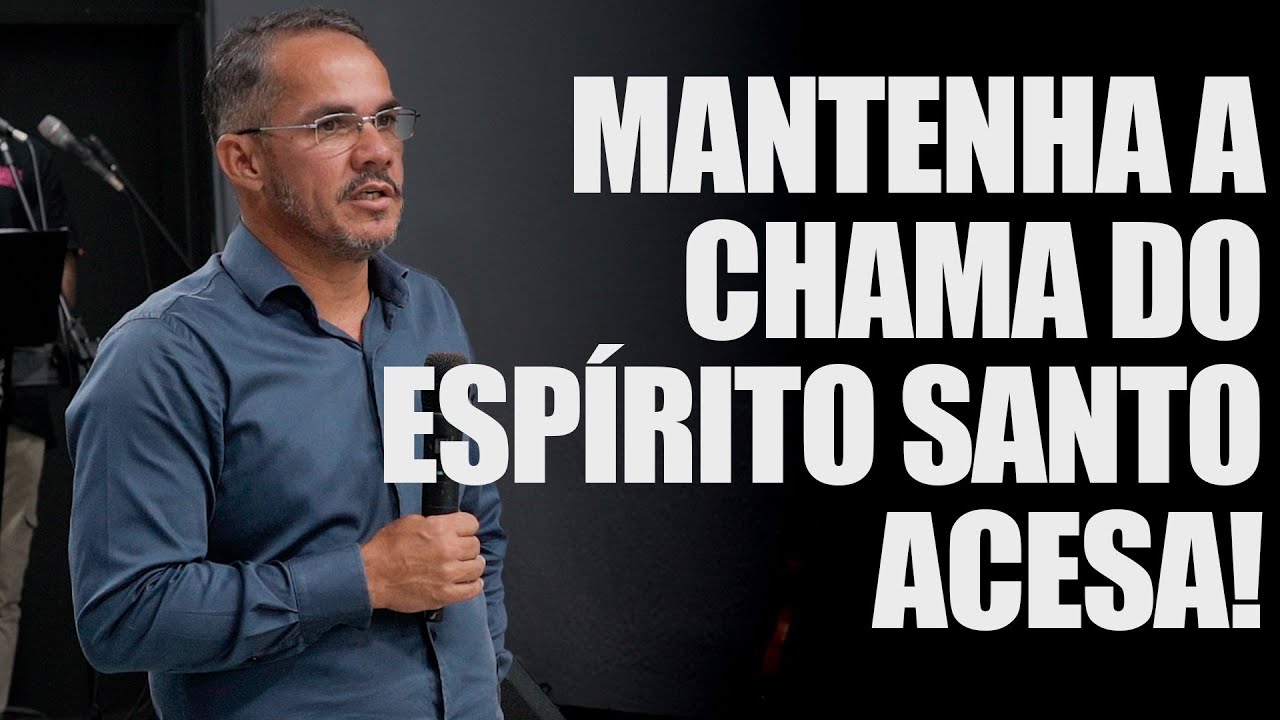 MANTENHA A CHAMA DO ESPÍRITO SANTO ACESA | PR. JAIZINHO VIEIRA