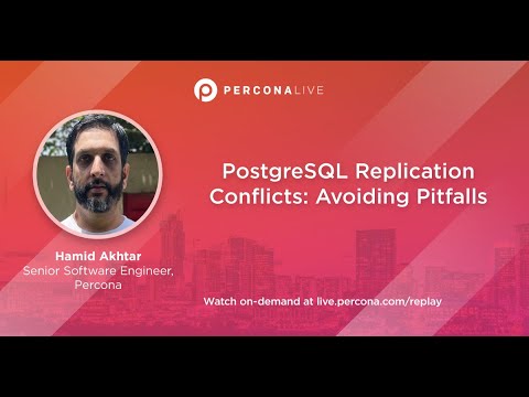 PostgreSQL Replication Conﬂicts: Avoiding Pitfalls - Hamid Akhtar | Percona Live 2022