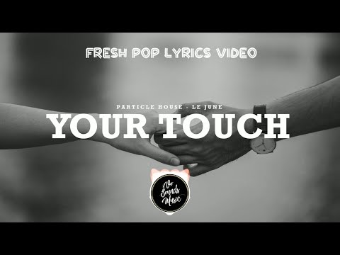 Particle House feat. Le June - Your Touch (Lyrics)