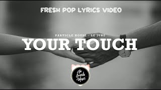 Download lagu Particle House feat. Le June - Your Touch (Lyrics) mp3