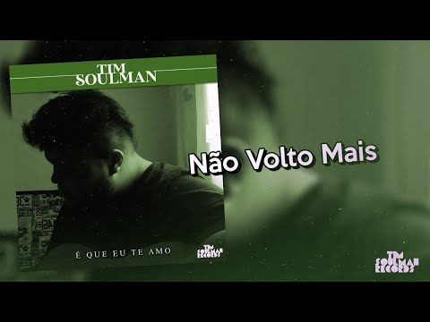 Não Volto Mais - Tim Soulman