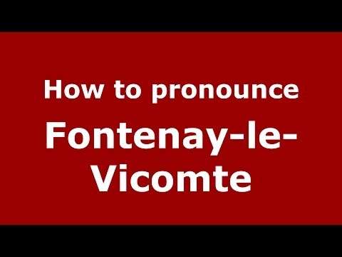 How to pronounce Fontenay-le-Vicomte (French/France) - PronounceNames.com