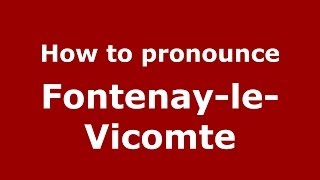 How to pronounce Fontenay-Le-Vicomte