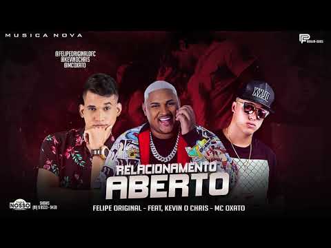 FELIPE ORIGINAL E MC OXATO FEAT, KEVIN O CHRIS - RELACIONAMENTO ABERTO ( MUSICA NOVA )