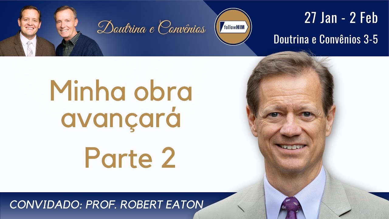 Doutrina e Convênios 3-5; Parte 2 • Prof. Robert Eaton • janeiro 27 - fevereiro 2