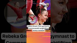 From gymnastics to weightlifting, Rebeka Groulx is now a Commonwealth Games bronze medallist