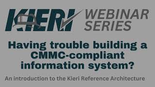 Kieri Webinar Series - Having Trouble Building a CMMC Compliant Information System?