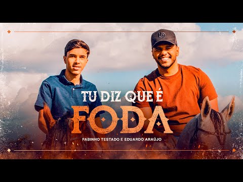 TU DIZ QUE É FODA - Fabinho Testado e Eduardo Araújo (Clipe Oficial)