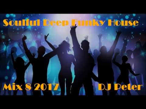 Soulful Deep Funky House Mix 8 2017   DJ Peter