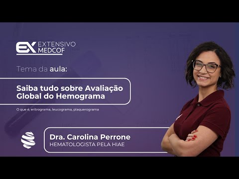 Saiba tudo sobre Avaliação Global do Hemograma. Com Dra. Carolina Perrone