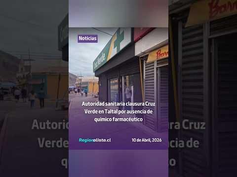 Seremi de Salud clausura farmacia Cruz Verde en Taltal por no contar con químico farmacéutico