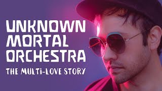 UNKNOWN MORTAL ORCHESTRA, The Multi-Love Story