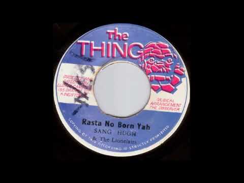 Sang Hugh & The Lionelairs – Rasta No Born Yah