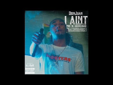 DON JUAN - I Ain't (Prod. HOODRICHBAKO)