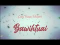 Zaii Hauchhum - Bawihtuai (Lyrics Video)