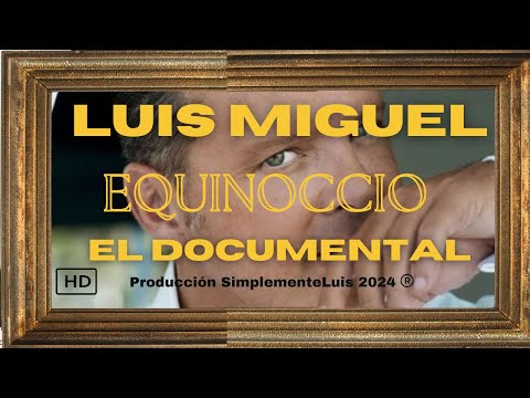 LUIS MIGUEL EL DOCUMENTAL 2025, Equinoccio