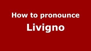 How to pronounce Livigno